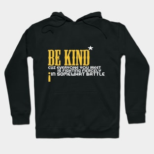 Be kind cuz everyone you meet is fighting fiercely in somewhat battle meme quotes Man's Woman's Hoodie